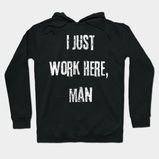 I Just Work Here Funny Rugged Text Design Hoodie